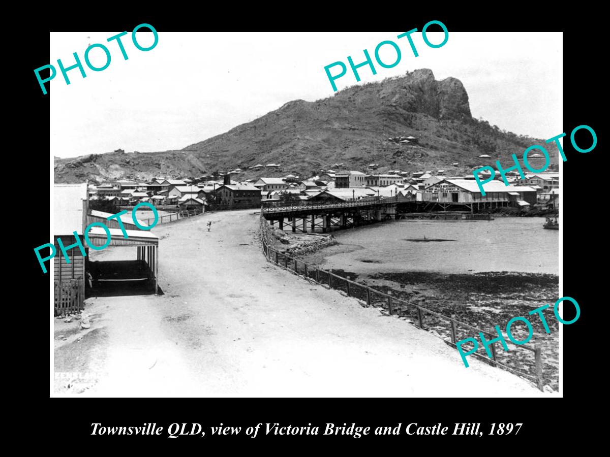 OLD HISTORIC PHOTO OF TOWNSVILLE QLD, VIEW OF VICTORIA BRIDGE & CASTLE HILL 1897