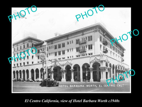 OLD LARGE HISTORIC PHOTO OF EL CENTRO CALIFORNIA, BARBARA WORTH HOTEL c1940