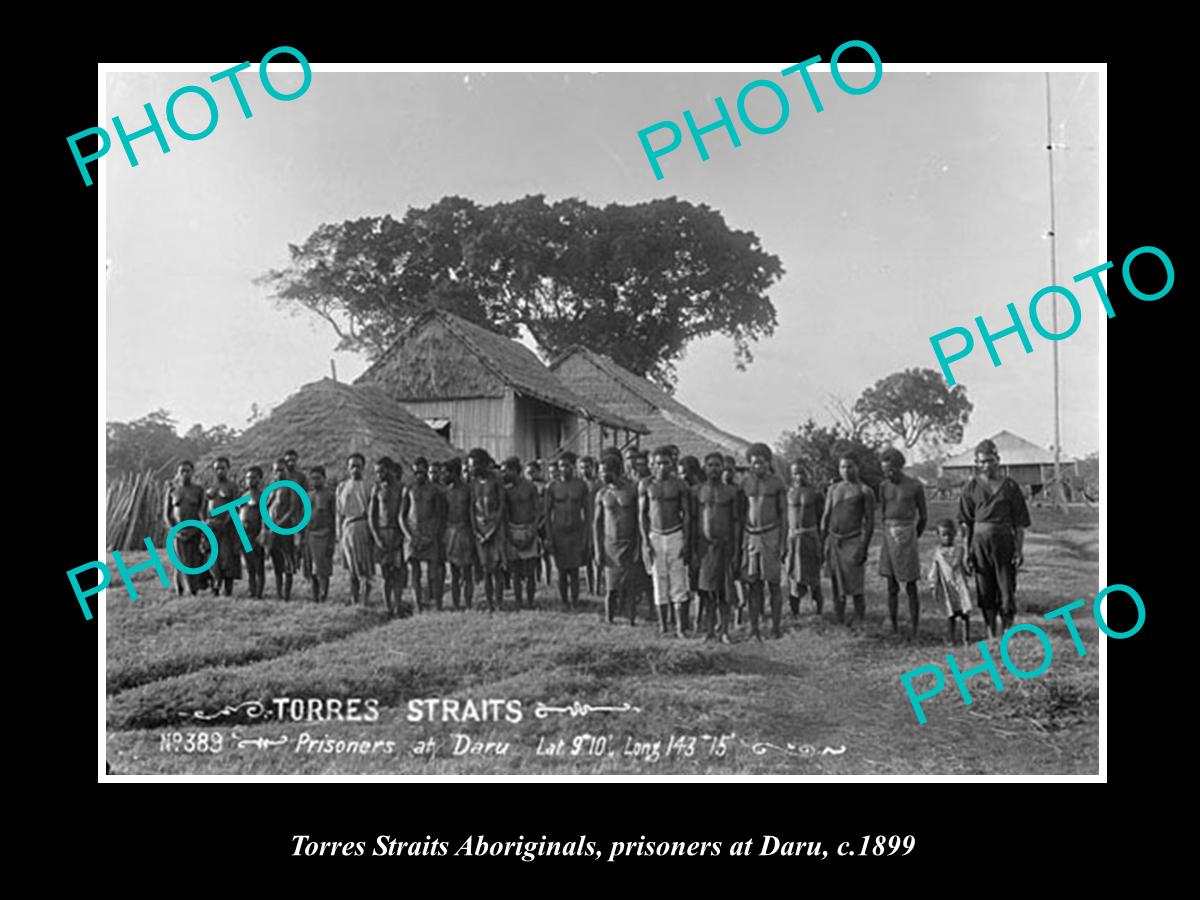 OLD LARGE HISTORIC PHOTO OF TORRES STRAITS ABORIGINAL PRISONERS AT DARU c1899