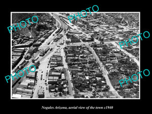 OLD LARGE HISTORIC PHOTO NOGALES ARIZONA, AERIAL VIEW OF THE TOWN c1940